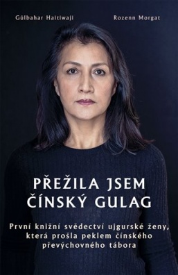 Přežila jsem čínský gulag. První knižní svědectví ujgurské ženy