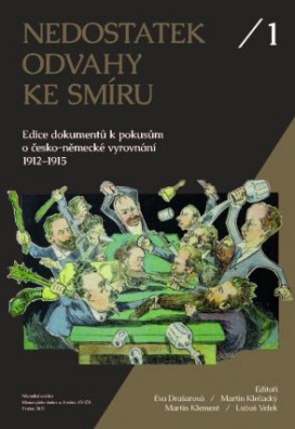 Nedostatek odvahy ke smíru. Edice dokumentů k pokusům o česko-německé vyrovnání 1912–1915