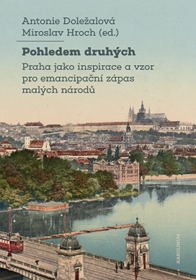 Pohledem druhých Praha jako inspirace a vzor pro emancipační zápas malých národů