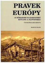 Pravek Európy: S dôrazom na Karpatskú kotlinu a Slovensko