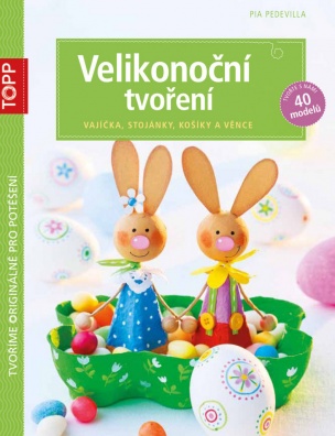 TOPP Velikonoční tvoření. vajíčka, stojánky, košíky a věnce