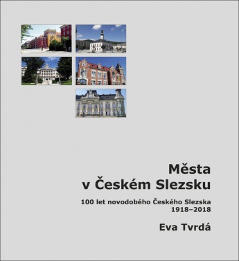 Města v Českém Slezsku - 100 let novodobého Českého Slezska, 1918 – 2018