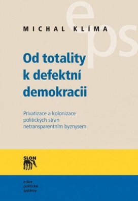 Od totality k defektní demokracii-Privatizace a kolonizace politic. stran netransparentním byznysem