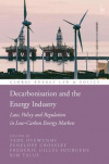 Decarbonisation and the Energy Industry : Law, Policy and Regulation in Low-Carbon Energy Markets