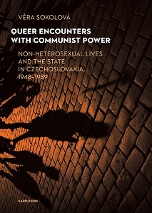 Queer Encounters with Communist Power Non-Heterosexual Lives and the State in Czechoslovakia