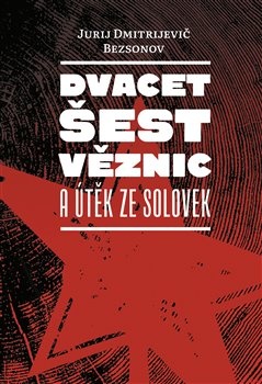 Dvacet šest věznic a útěk ze Solovek