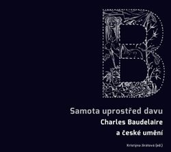 Samota uprostřed davu Charles Baudelaire a české umění