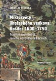 Mikrosvěty jihočeského venkova: Bošilec 1600–1750. Tradiční společnost raného novověku v Čechách