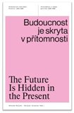 Budoucnost je skryta v přítomnosti. Architektura a česká politika 1945–1989