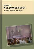 Rusko a slovanský svět, staletí soužití a střetů