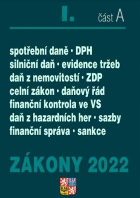 Zákony I. A/2022 - Daňový řád, DPH, ZDP, Finanční správa, Celní zákon - Úplné znění po novelách k 1.