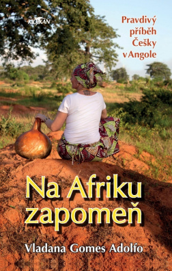 Na Afriku zapomeň. Pravdivý příběh  Češky v Angole