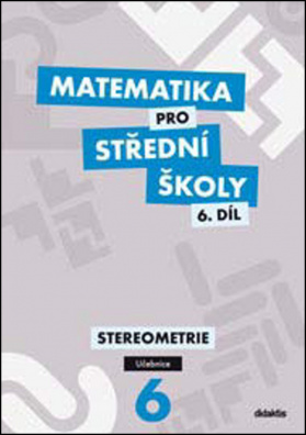Matematika pro střední školy 6.díl Učebnice. Stereometrie
