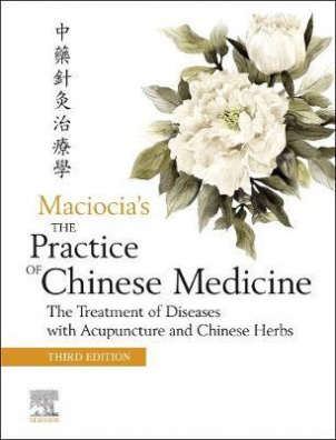 The Practice of Chinese Medicine : The Treatment of Diseases with Acupuncture and Chinese Herbs