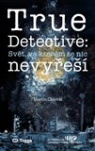 True Detective: Svět, ve kterém se nic nevyřeší