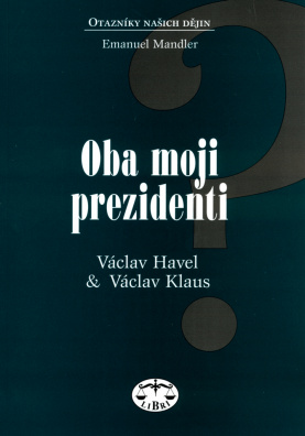 Oba moji prezidenti. Václav Havel a Václav Klaus
