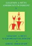 Legendy a mýty amerických Indiánů I.. Legendy a mýty Kalifornských indiánů a kmenů jihozápadu