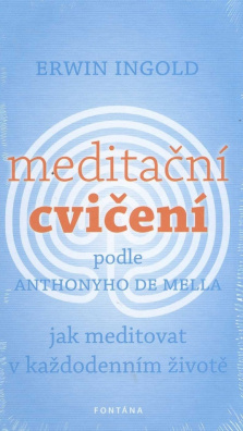 Meditační cvičení podle Anthonyho de Mella. Jak meditovat v každodenním životě