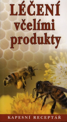 Léčení včelími produkty. Kapesní receptář