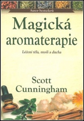 Magická aromaterapie. Léčení těla, mysli a ducha