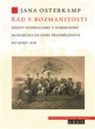 Řád v rozmanitosti. Dějiny federalismu v habsburské monarchii od doby předbřeznové do roku 1918