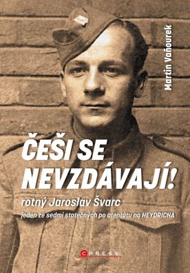 Češi se nevzdávají! Rotný Jaroslav Švarc – jeden ze sedmi statečných po atentátu na Heydricha