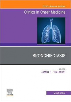 Bronchiectasis, An Issue of Clinics in Chest Medicine: Volume 43-1
