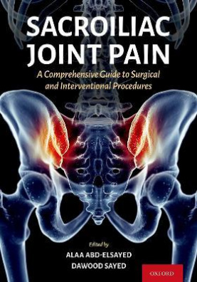 Sacroiliac Joint Pain : A Comprehensive Guide to Interventional and Surgical Procedures