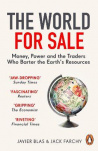 The World for Sale : Money, Power and the Traders Who Barter the Earth's Resources