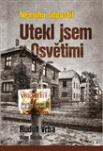 Nemohu odpustit - Utekl jsem z Osvětimi