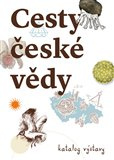 Cesty české vědy. Katalog výstavy
