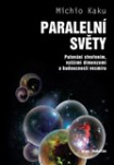 Paralelní světy. Putování vesmírem, vyššími dimenzemi a budoucností kosmu