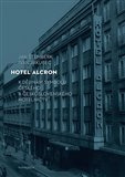 Hotel Alcron. K dějinám symbolu českého a československého hotelnictví
