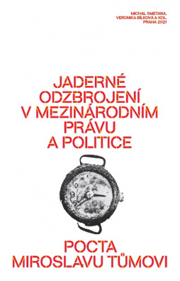Jaderné odzbrojení v mezinárodním právu a politice: pocta Miroslavu Tůmovi