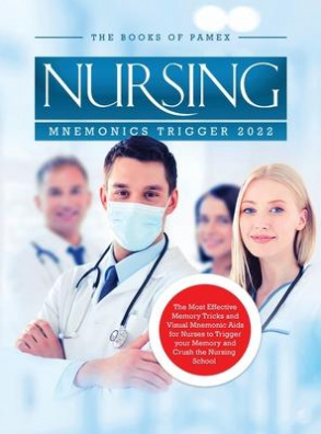 Nursing Mnemonics Trigger 2022 : The Most Effective Memory Tricks and Visual Mnemonic Aids for Nurse