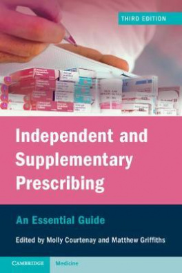 Independent and Supplementary Prescribing : An Essential Guide 3rd Revised edition
