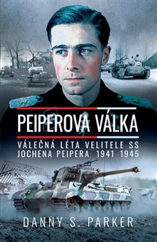 Peiperova válka. Válečná léta velitele SS Jochena Peipera: 1941–1945