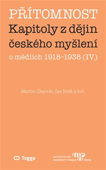 Přítomnost. Kapitoly z dějin českého myšlení o médiích 1918–1938 (IV.)