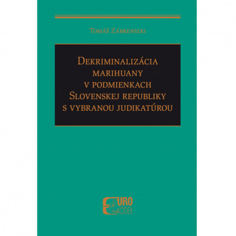 Dekriminalizácia marihuany v podmienkach Slovenskej republiky s vybranou judikatúrou
