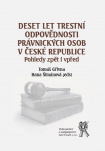 Deset let trestní odpovědnosti právnických osob v ČR. Pohledy zpět i vpřed