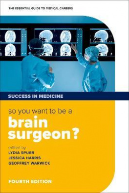 So you want to be a brain surgeon? : The essential guide to medical careers, 4th Revised edition