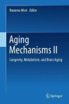 Aging Mechanisms II : Longevity, Metabolism, and Brain Aging
