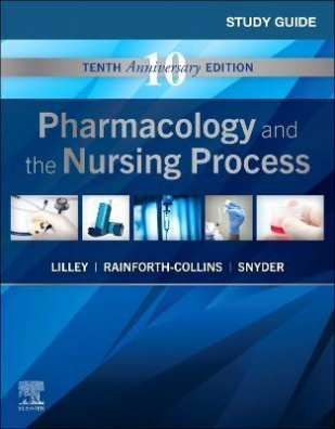 Study Guide for Pharmacology and the Nursing Process 10th edition