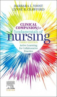 Clinical Companion for Fundamentals of Nursing : Active Learning for Collaborative Practice 3rd ed.