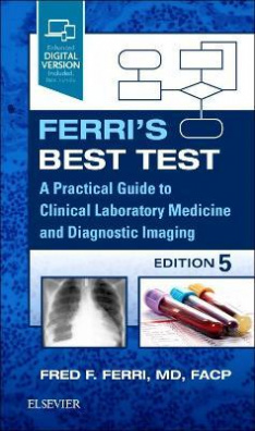 Ferri's Best Test : A Practical Guide to Clinical Laboratory Medicine and Diagnostic Imaging 5th ed.