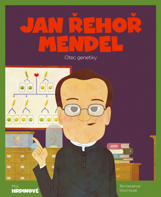 Jan Řehoř Mendel. Otec genetiky