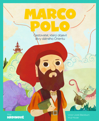 Marco Polo. Cestovatel, který objevil divy dálného Orientu