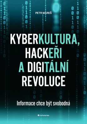 Kyberkultura, hackeři a digitální revoluce. Informace chce být svobodná