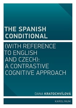The Spanish Conditional (with Reference to English and Czech). A Contrastive Cognitive Approach