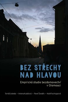 Bez střechy nad hlavou. Empirická studie bezdomovectví v Olomouci